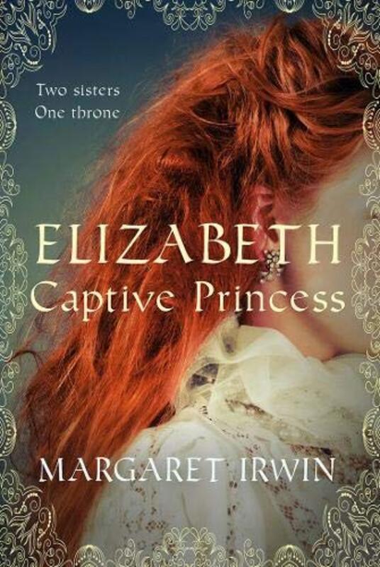 Book cover for "Elizabeth, Captive Princess" by Margaret Irwin