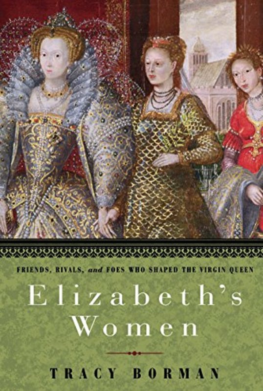 Book cover for "Elizabeth's Women" by Tracy Borman