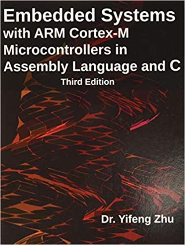 Book cover for "Embedded Systems with ARM Cortex-M Microcontrollers in Assembly Language and C" by Yifeng Zhu