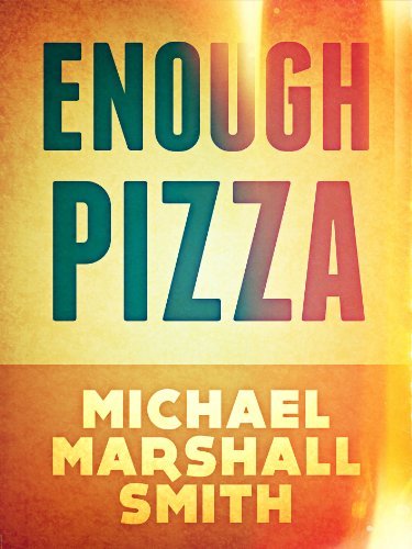 Book cover for "Enough Pizza" by Michael Marshall Smith