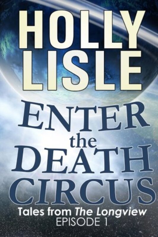 Book cover for "Enter The Death Circus" by Holly Lisle