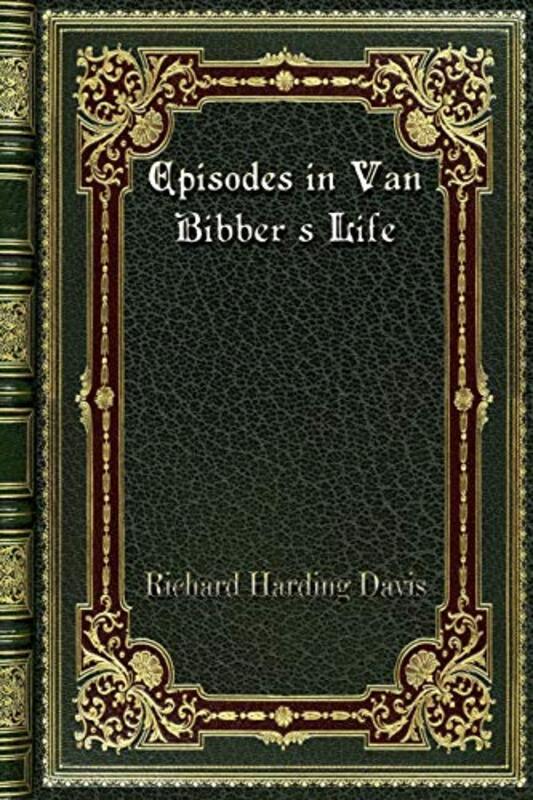 Book cover for "Episodes in Van Bibber's Life" by Richard Harding Davis