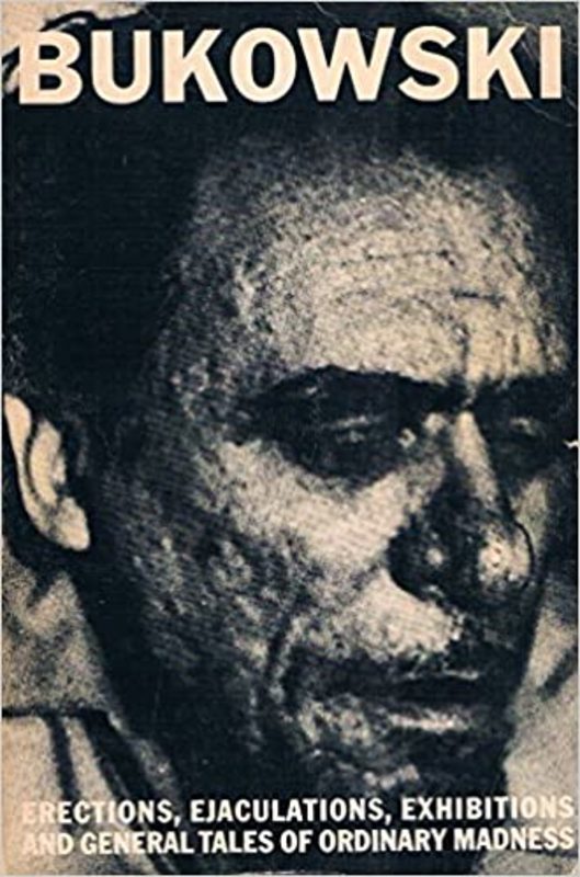 Book cover for "Erections, Ejaculations, Exhibitions, and General Tales of Ordinary Madness" by Charles Bukowski