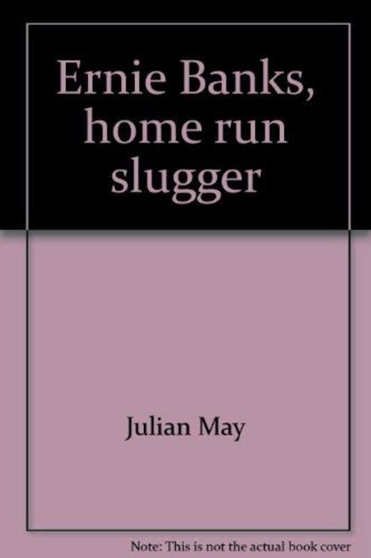 Book cover for "Ernie Banks, Home Run Slugger" by Julian May