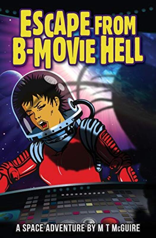 Book cover for "Escape from B-Movie Hell" by MT McGuire