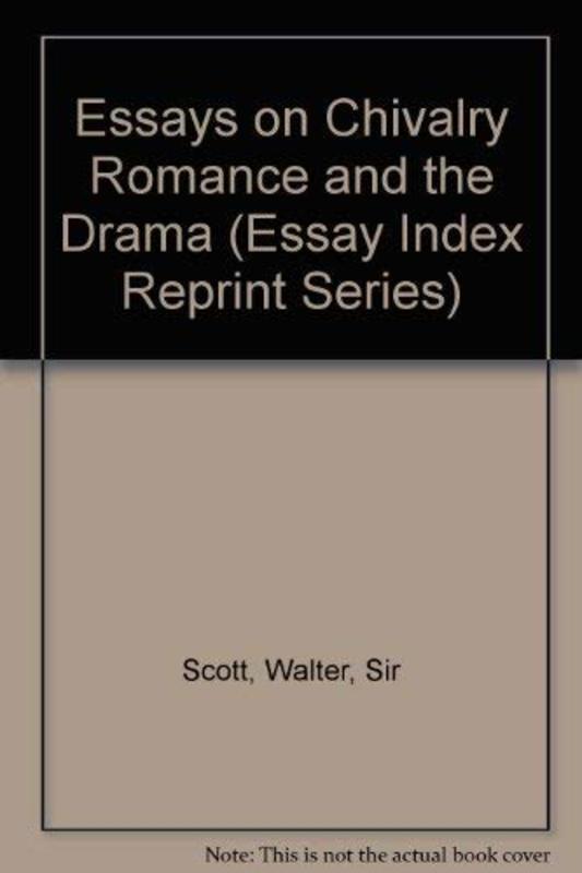 Book cover for "Essays On Chivalry, Romance, And The Drama" by Sir Walter Scott
