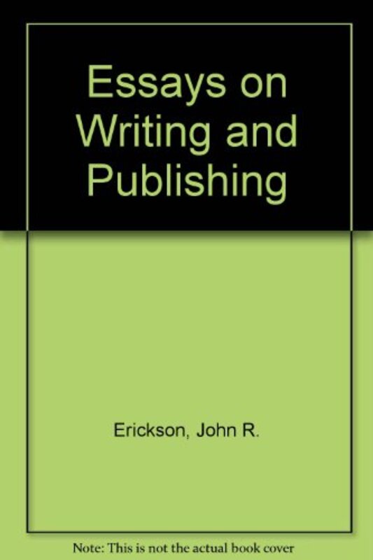 Book cover for "Essays on Writing and Publishing" by John R Erickson
