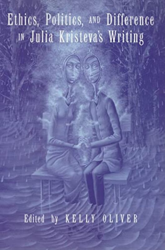 Book cover for "Ethics, Politics, and Difference in Julia Kristeva's Writing" by Kelly Oliver