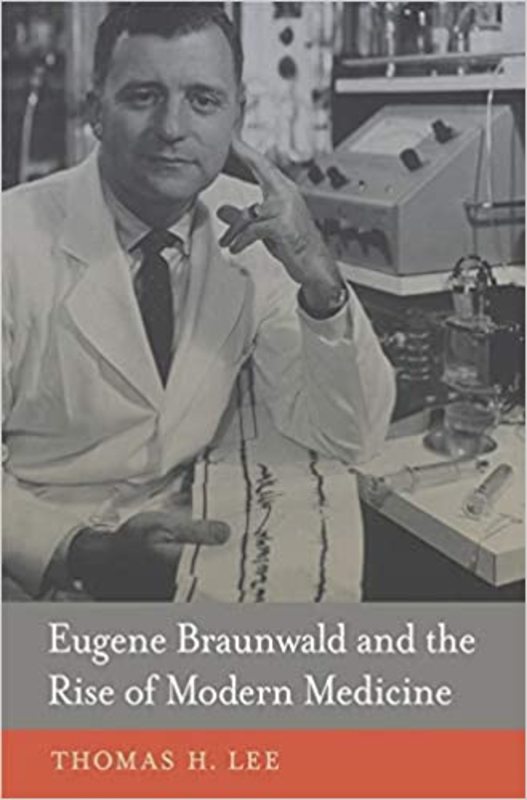 Book cover for "Eugene Braunwald and the Rise of Modern Medicine" by Thomas H. Lee