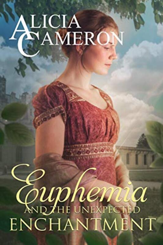 Book cover for "Euphemia and the Unexpected Enchantment" by Alicia Cameron