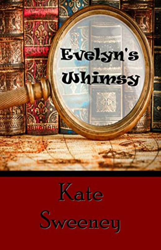 Book cover for "Evelyn's Whimsy" by Kate Sweeney