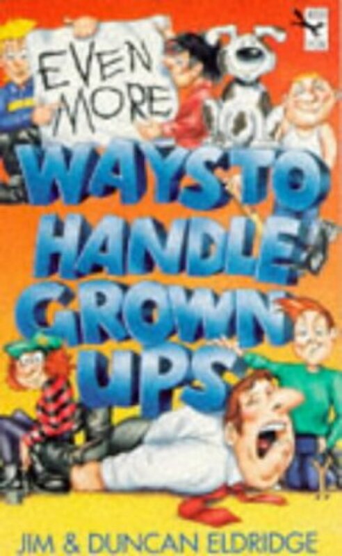 Book cover for "Even More Ways to Handle Grown-ups" by Jim Eldridge