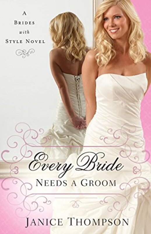 Book cover for "Every Bride Needs a Groom" by Janice Thompson