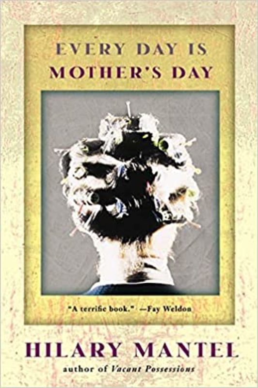 Book cover for "Every Day is Mother's Day" by Hilary Mantel
