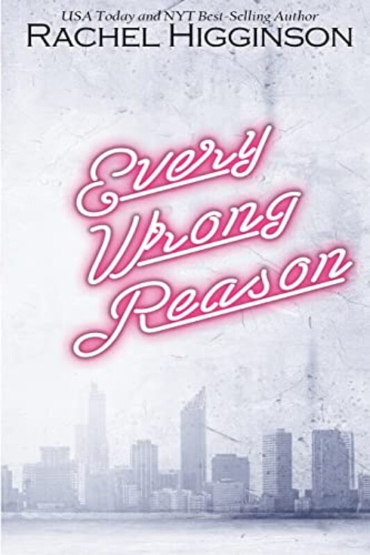Book cover for "Every Wrong Reason" by Rachel Higginson