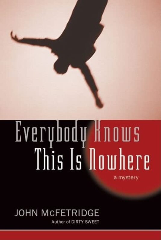Book cover for "Everybody Knows This Is Nowhere" by John McFetridge