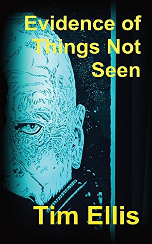 Book cover for "Evidence of Things Not Seen" by Tim Ellis