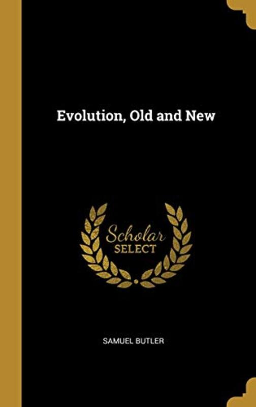 Book cover for "Evolution, Old and New" by Samuel Butler