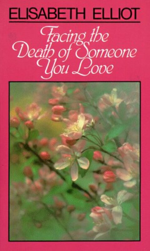 Book cover for "Facing the Death of Someone You Love" by Elisabeth Elliot
