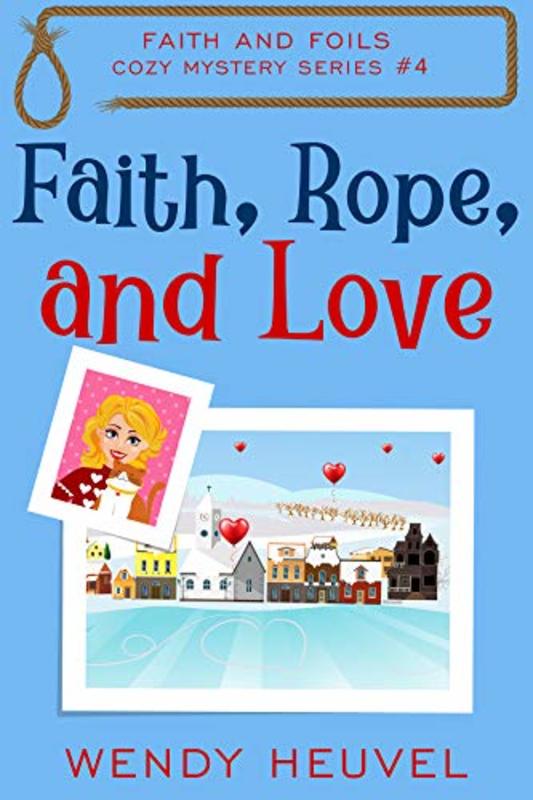 Book cover for "Faith, Rope, and Love" by Wendy Heuvel
