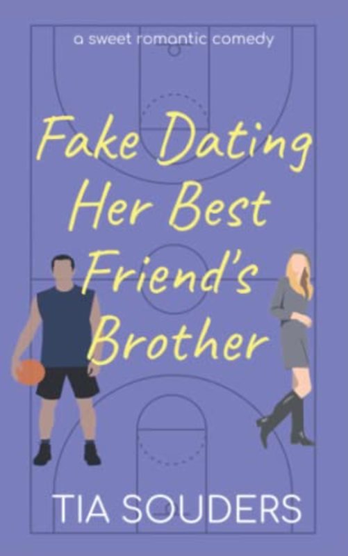 Book cover for "Fake Dating Her Best Friend's Brother" by Tia Souders