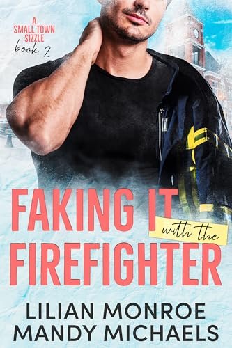 Book cover for "Faking It with the Firefighter" by Lilian Monroe