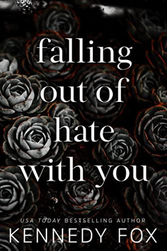 Book cover for "Falling Out Of Hate With You" by Kennedy Fox