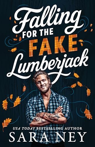 Book cover for "Falling for the Fake Lumberjack" by Sara Ney