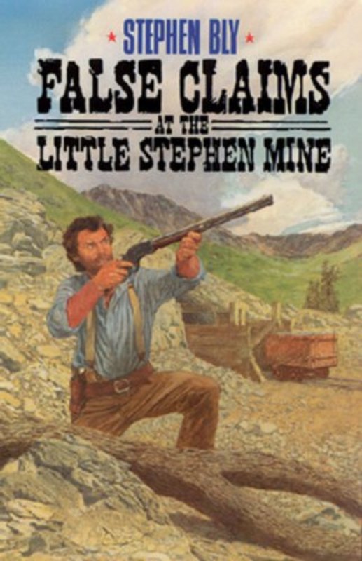 Book cover for "False Claims at the Little Stephen Mine" by Stephen Bly