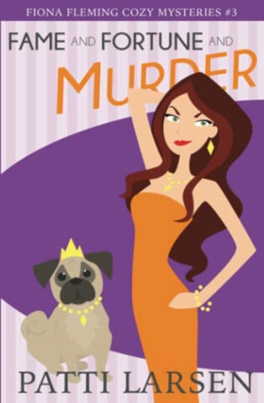 Book cover for "Fame and Fortune and Murder" by Patti Larsen