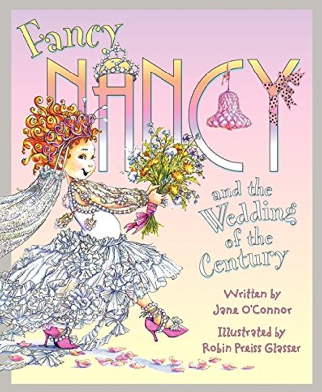 Book cover for "Fancy Nancy and the Wedding of the Century" by Jane O’Connor