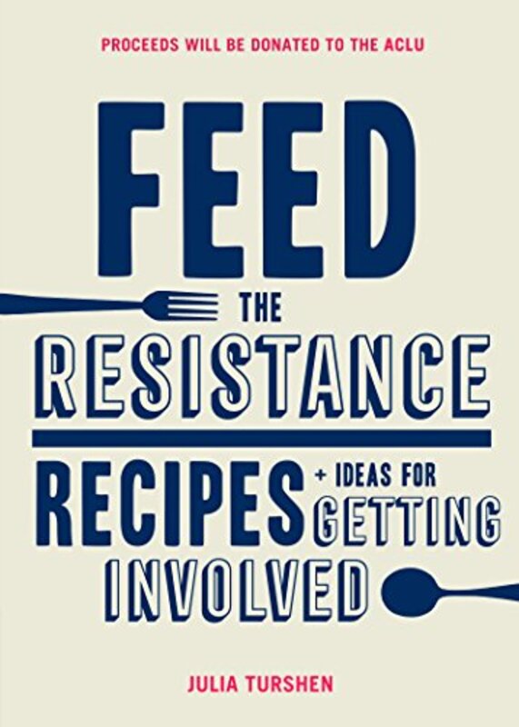 Book cover for "Feed the Resistance: Recipes + Ideas for Getting Involved" by Julia Turshen