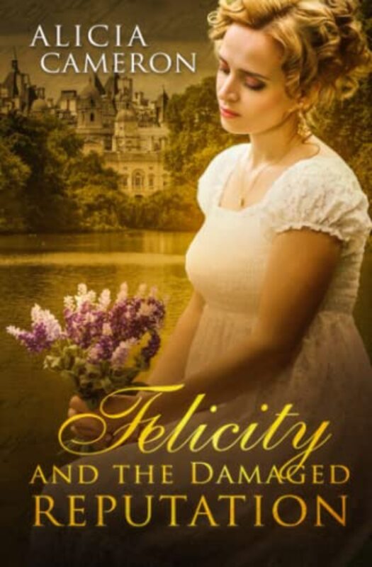 Book cover for "Felicity and the Damaged Reputation" by Alicia Cameron