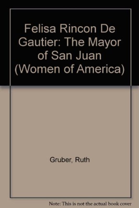 Book cover for "Felisa Rincon de Gautier" by Ruth Gruber