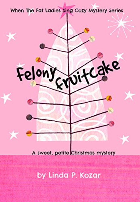 Book cover for "Felony Fruitcake" by Linda P Kozar