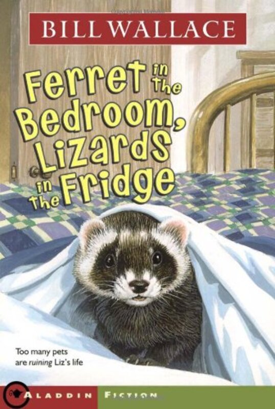 Book cover for "Ferret in the Bedroom, Lizards in the Fridge" by Bill Wallace