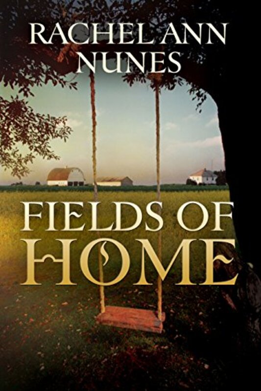 Book cover for "Fields of Home" by Rachel Ann Nunes