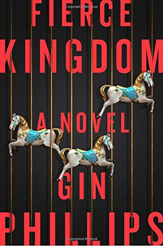 Book cover for "Fierce Kingdom" by Gin Phillips