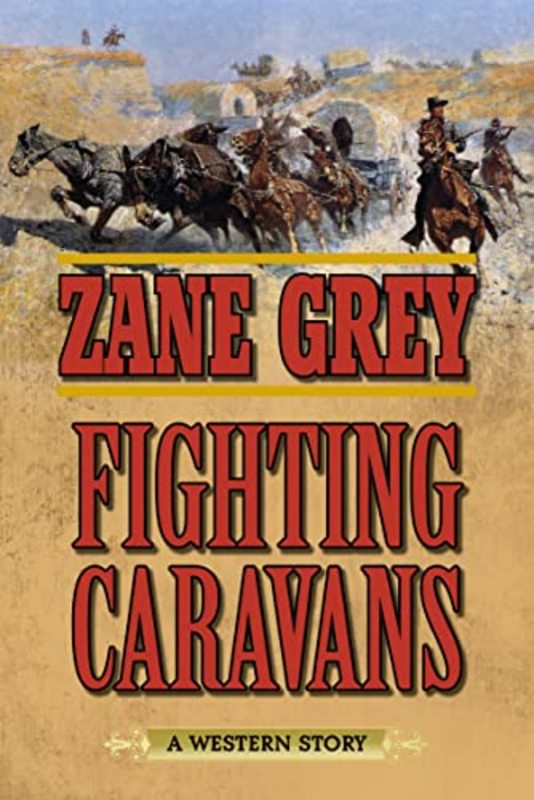 Book cover for "Fighting Caravans" by Zane Grey