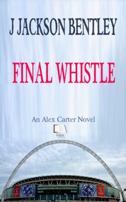Book cover for "Final Whistle" by J Jackson Bentley