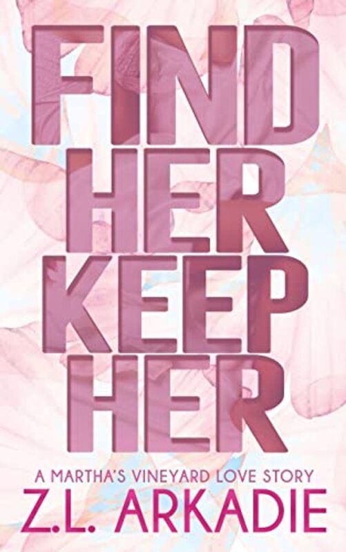 Book cover for "Find Her, Keep Her, A Martha's Vineyard Love Story" by ZL Arkadie