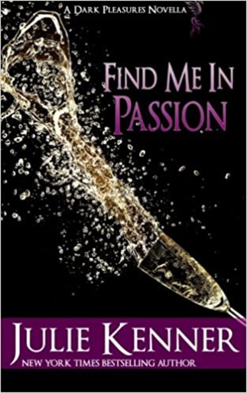 Book cover for "Find Me in Passion" by J Kenner