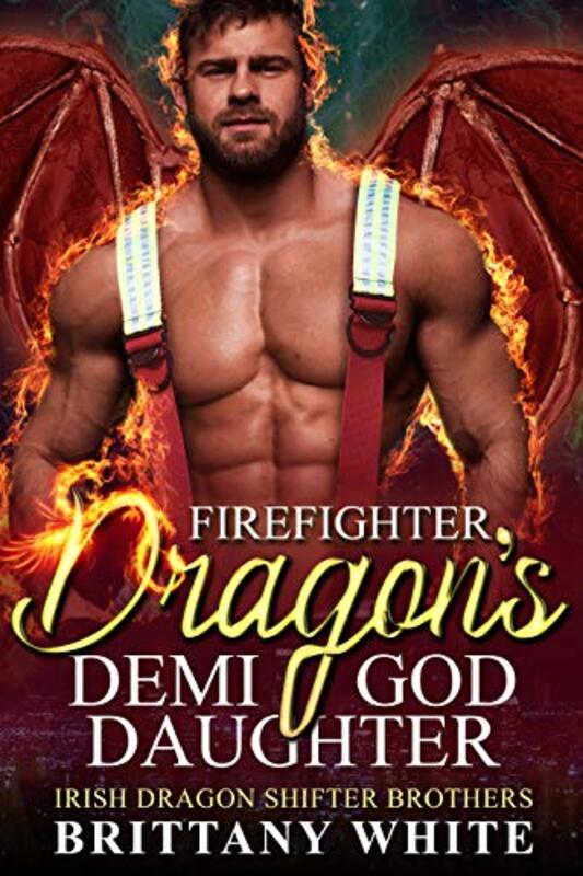 Book cover for "Firefighter Dragon's Demi-God Daughter" by Brittany White