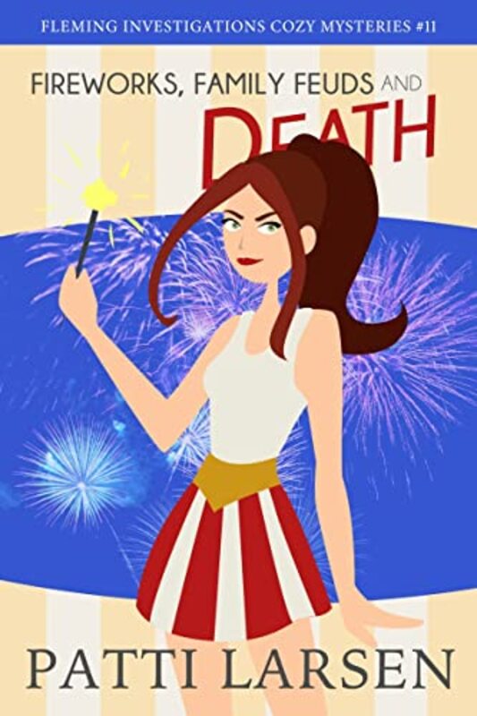 Book cover for "Fireworks, Family Feuds and Death" by Patti Larsen