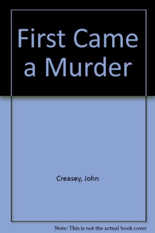 Book cover for "First Came a Murder" by John Creasey