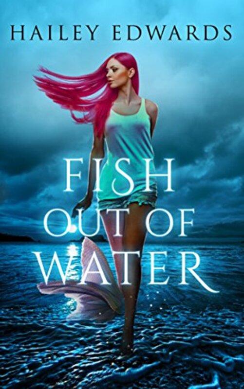 Book cover for "Fish Out of Water" by Hailey Edwards