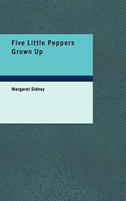 Book cover for "Five Little Peppers Grown Up" by Margaret Sidney