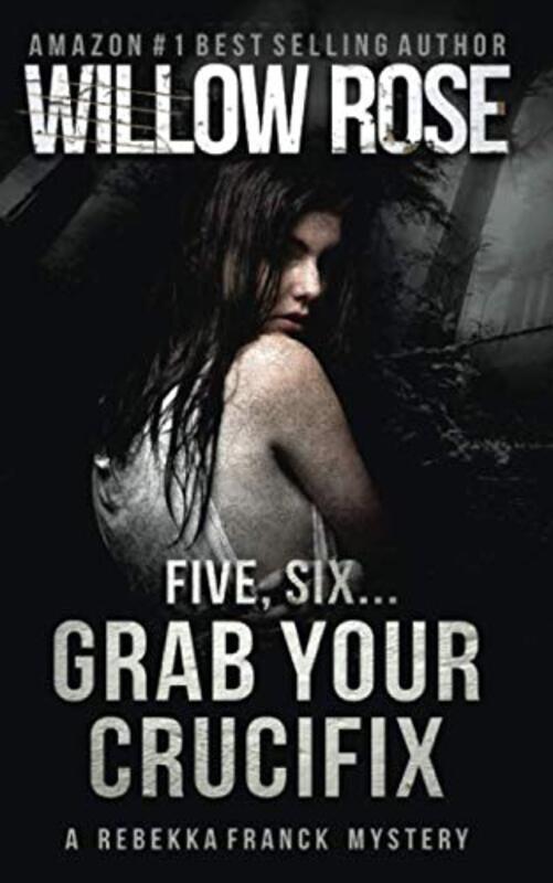 Book cover for "Five, Six ... Grab your crucifix" by Willow Rose