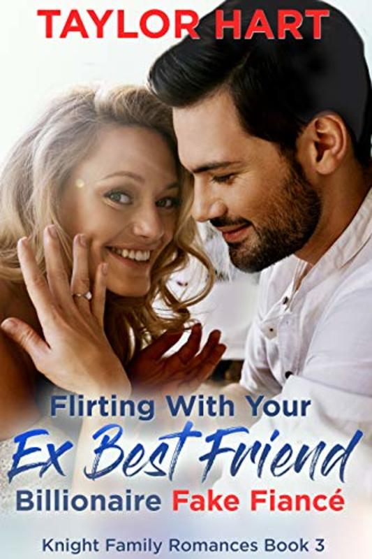 Book cover for "Flirting with your Ex Best Friend Billionaire Fake Fiance" by Taylor Hart