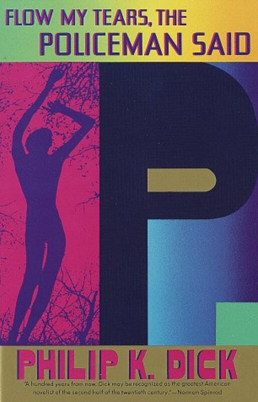 Book cover for "Flow My Tears, the Policeman Said" by Philip K Dick